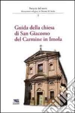 Guida della chiesa di San Giacomo del Carmine in Imola. Percorsi del sacro libro