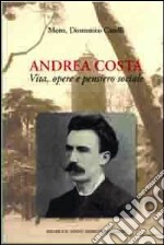 Andrea Costa. Vita, opere e pensiero sociale