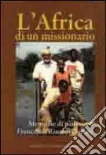 L'Africa di un missionario. Memorie di padre Francesco Rinaldi Ceroni