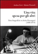 Una vita spesa per gli altri. Note biografiche su Anita Marangoni (1898-1970) libro