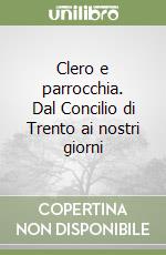 Clero e parrocchia. Dal Concilio di Trento ai nostri giorni