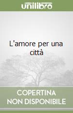 L'amore per una città libro