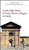 Guida della Chiesa di Santa Maria in regola in Imola. Monumenti religiosi in diocesi di Imola libro