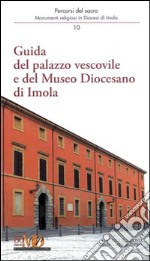 Guida del palazzo vescovile e del Museo Diocesano di Imola libro