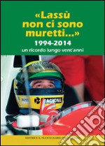 «Lassù non ci sono muretti...». 1994-2014. Un ricordo lungo vent'anni libro