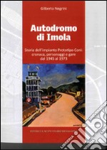 Autodromo di Imola. Storia dell'impianto prototipo CONI: cronaca, personaggi e gare dal 1945 al 1973