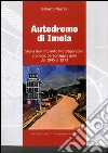 Autodromo di Imola. Storia dell'impianto prototipo CONI: cronaca, personaggi e gare dal 1945 al 1973 libro