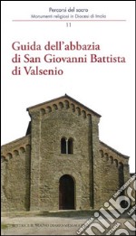 Guida dell'abbazia di San Giovanni Battista di Valsenio libro