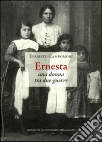 Ernesta. Una donna tra due guerre libro