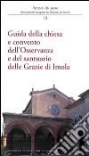 Guida della chiesa e convento dell'osservanza e del santuario delle Grazie di Imola libro