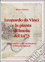 Leonardo da Vinci e la pianta di Imola del 1473. Studio critico sulla attribuzione a Danesio Maineri libro