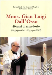 Mons. Gian Luigi Dall'Osso. 50 anni di sacerdozio libro