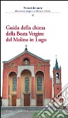 Guida della chiesa della Beata Vergine del Molino in Lugo libro