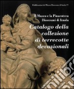 Catalogo della collezione di terrecotte devozionali. Ediz. illustrata libro