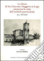 La chiesa di San Giacomo Maggiore in Lugo attarverso le carte dell'archivio parrocchiale libro