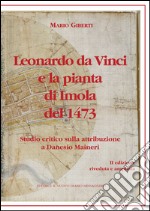 Leonardo da Vinci e la pianta di Imola del 1473. Studio critico sulla attribuzione a Danesio Maineri libro