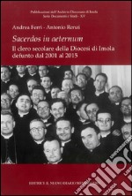 Sacerdos in aeternum. Il clero secolare della diocesi di Imola defunto dal 2001 al 2015 libro