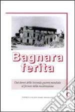 Bagnara ferita. Dai danni della seconda guerra mondiale al fervore della ricostruzione libro