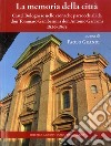 La memoria della città. Castel Bolognese nelle cronache parrocchiali da don Tommaso Gamberini a don Antonio Garavini (1836-1965) libro