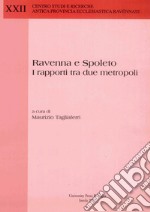 Ravenna E Spoleto. I Rapporti Tra Due Metropoli. Atti Di Convegno libro