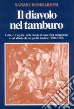 Il diavolo nel tamburo. Lotte e tragedie nella storia di una città romagnola e nel diario di un guelfo imolese (1500-1525) libro