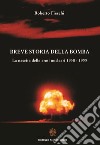Breve storia della bomba. La nascita delle armi nucleari 1938-1955 libro di Fieschi Roberto