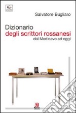 Dizionario degli scrittori rossanesi. Dal Medioevo ad oggi libro