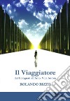 Il viaggiatore. Dal Colognati dell'Arno. Villa Aurora libro di Rizzo Rolando