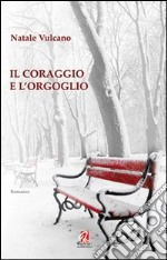 Il coraggio e l'orgoglio libro