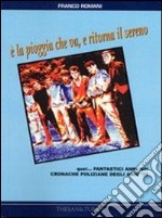 E la pioggia che va, e ritorna il sereno. Quei... fantastici anni '60! Cronache poliziane degli anni '70