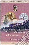 Antica produzione ceramica a Montepulciano dal XIV al XIX secolo. Ediz. illustrata libro