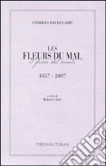 Les fleurs du mal-I fiori del male (1857-2007). Ediz. bilingue libro