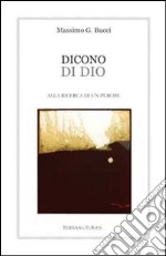 Dicono di Dio. Ateo ma non troppo... Dio esiste ancora? libro