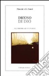 Dicono di Dio. Ateo ma non troppo... Dio esiste ancora? libro