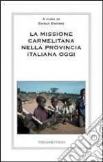 La missione carmelitana nella provincia italiana oggi libro