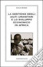 La gestione degli aiuti umanitari e lo sviluppo economico in Africa libro