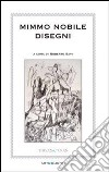 Mimmo Nobile. Disegni. Ediz. illustrata libro