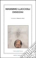 Massimo Luccioli. Disegni. Ediz. illustrata libro