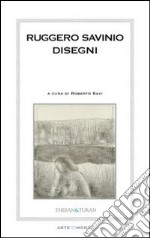 Ruggero Savinio. Disegni e incisioni. Ediz. illustrata libro