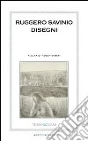 Ruggero Savinio. Disegni e incisioni. Ediz. illustrata libro