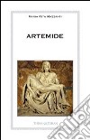 Artemide. L'amore, la forza, la vita libro