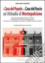 La casa del popolo e la casa del fascio ad Abbadia di Montepulciano. Storie di lotte politiche, violenze e omicidi dal «Biennio Rosso» al secondo dopoguerra libro