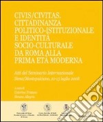 Civis/Civitas. Cittadinanza politico-istituzionale e identità socio-culturale da Roma alla prima età moderna