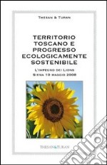 Territorio toscano e progresso ecologicamente sostenibile. L'impegno dei Lions (Siena 10 maggio 2008) libro