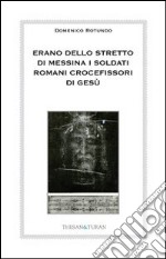 Erano dello stretto di Messina i soldati romani crocefissori di Gesù libro