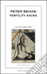 Peter Behan fertility sacks. Ediz. illustrata libro