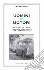 Uomini e motori. La storia dell'auto italiana e degli uomini che l'hannno vissuta libro