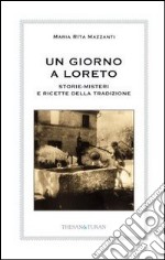 Un giorno a Loreto. Storie, misteri e ricette della tradizione libro