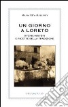 Un giorno a Loreto. Storie, misteri e ricette della tradizione libro