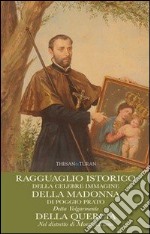 Ragguaglio istorico della celebre immagine della Madonna di Poggio Prato. Detta volgarmente della quercia nel distretto di Montepulciano libro